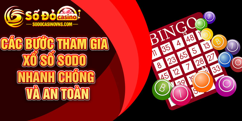 Các Bước Tham Gia Xổ Số SODO Nhanh Chóng Và An Toàn