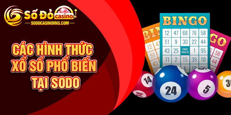 Các Hình Thức Xổ Số Phổ Biến Tại SODO