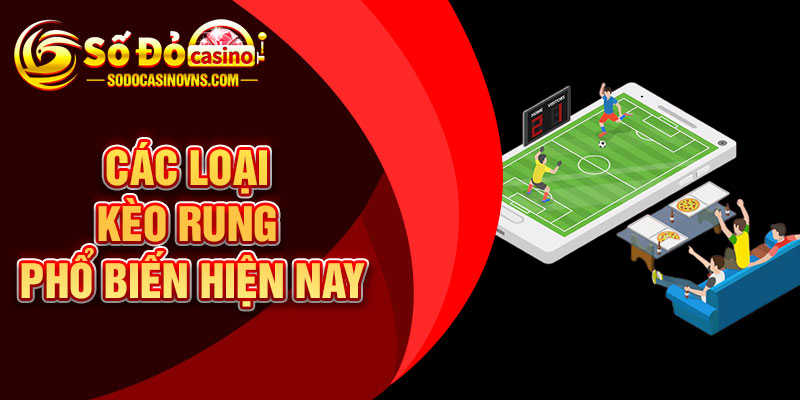 Các Loại Kèo Rung Phổ Biến Hiện Nay