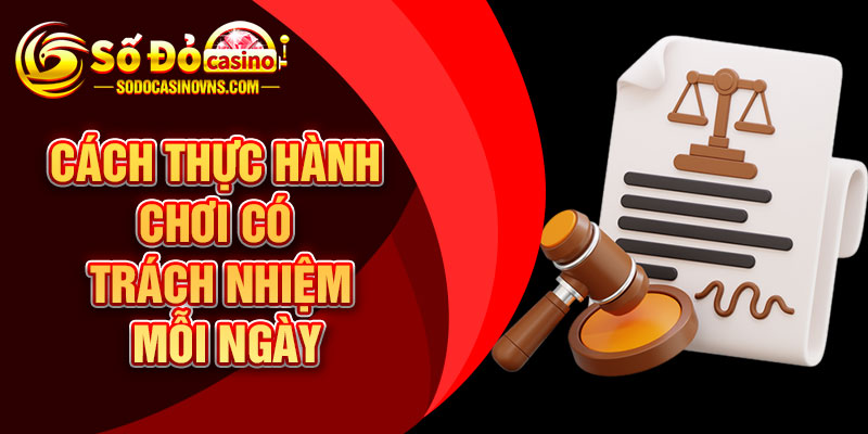 Cách Thực Hành Chơi Có Trách Nhiệm Mỗi Ngày
