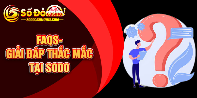 FAQs- Giải Đáp Thắc Mắc Tại SODO