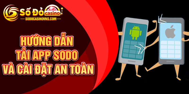 Hướng dẫn tải app SODO và cài đặt an toàn