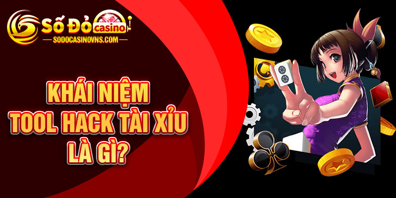 Khái Niệm Tool Hack Tài Xỉu Là Gì?
