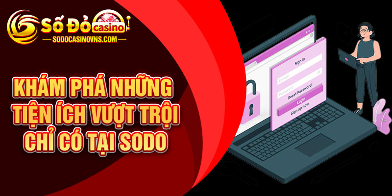 Khám phá những tiện ích vượt trội chỉ có tại SODO