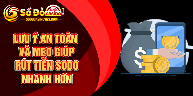 Lưu ý an toàn và mẹo giúp rút tiền SODO nhanh hơn