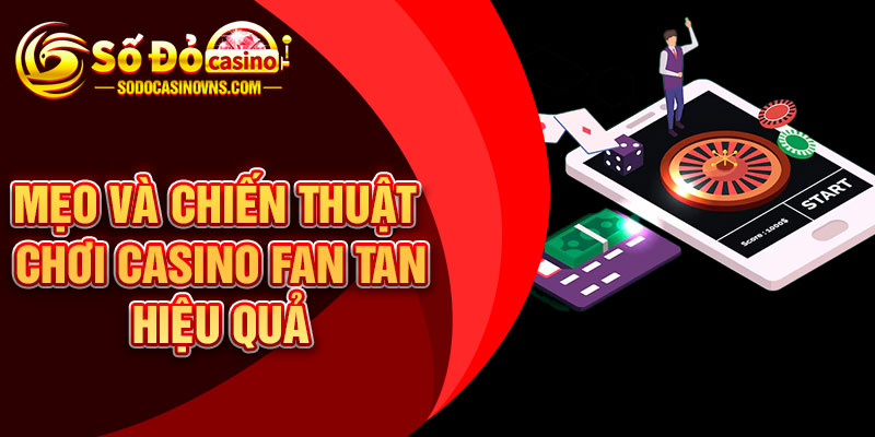 Mẹo Và Chiến Thuật Chơi Casino Fan Tan Hiệu Quả