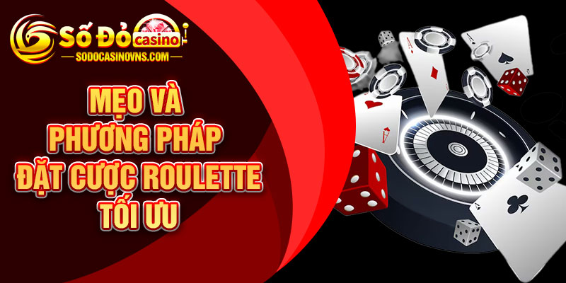 Mẹo Và Phương Pháp Đặt Cược Roulette Tối Ưu