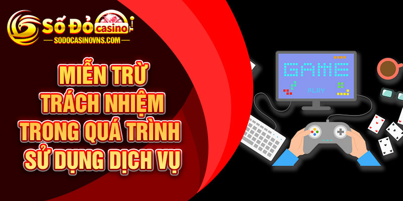 Miễn Trừ Trách Nhiệm Trong Quá Trình Sử Dụng Dịch Vụ