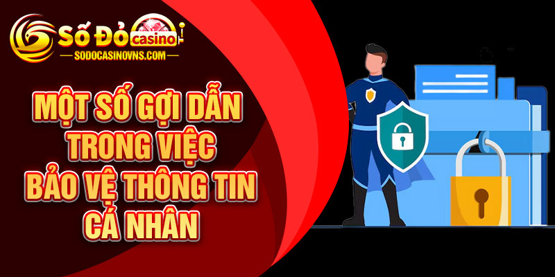 Một số gợi dẫn trong việc bảo vệ thông tin cá nhân