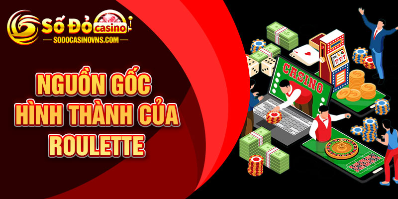 Nguồn Gốc Hình Thành Của Roulette