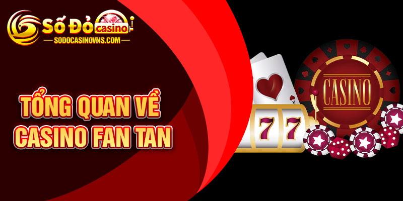Tổng Quan Về Casino Fan Tan