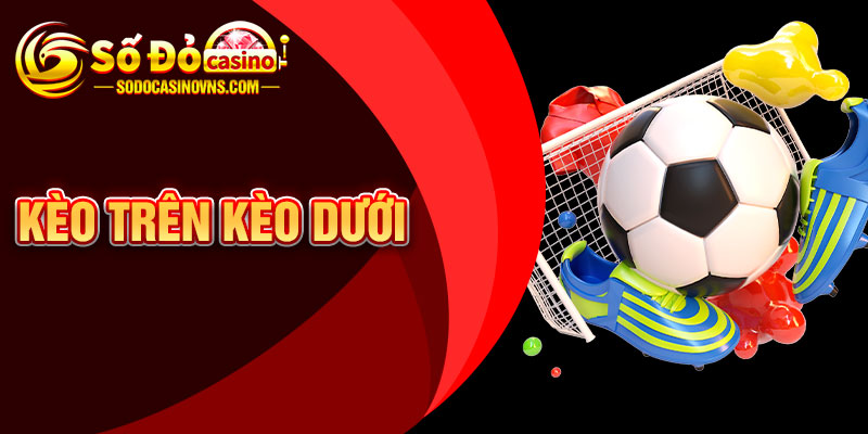 Kèo Trên Kèo Dưới